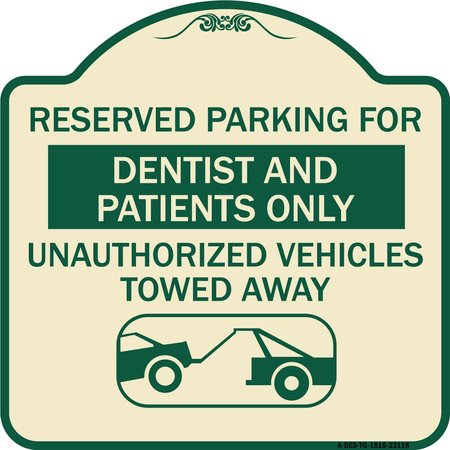 SIGNMISSION Reserved Parking for Dentists and Patients Only Unauthorized Vehicles Towed Away, TG-1818-23118 A-DES-TG-1818-23118